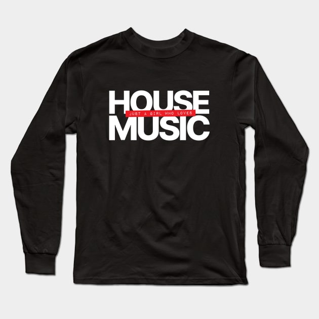 Just A Girl Who Loves House Music Long Sleeve T-Shirt by Hixon House